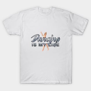 Dancing is My Life T-Shirt